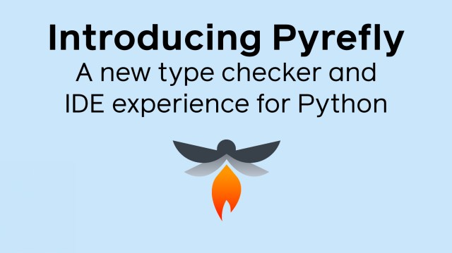 Pyrefly: A new type checker and IDE experience for Python