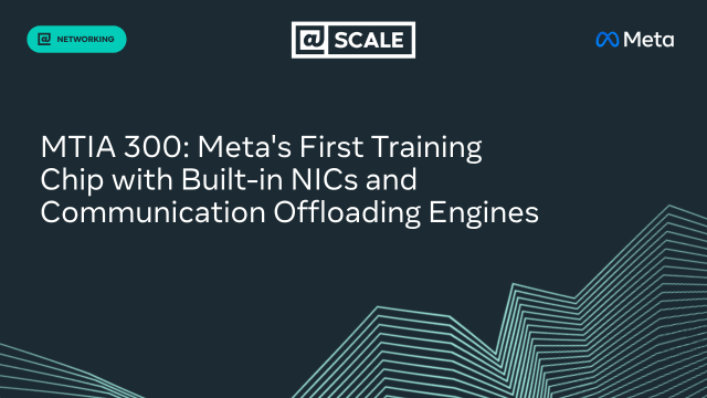 MTIA 300: Meta’s First Training Chip with Built-in NICs